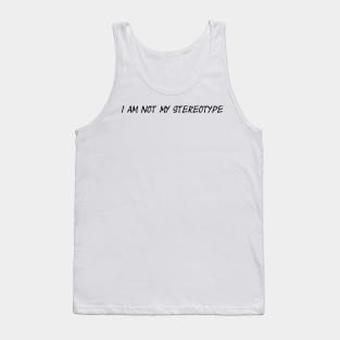 I am Not My Stereotype Tank Top